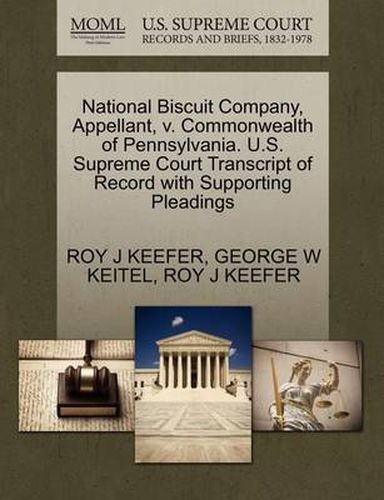 Cover image for National Biscuit Company, Appellant, V. Commonwealth of Pennsylvania. U.S. Supreme Court Transcript of Record with Supporting Pleadings