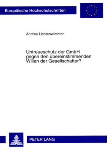 Cover image for Untreueschutz Der Gmbh Gegen Den Uebereinstimmenden Willen Der Gesellschafter?