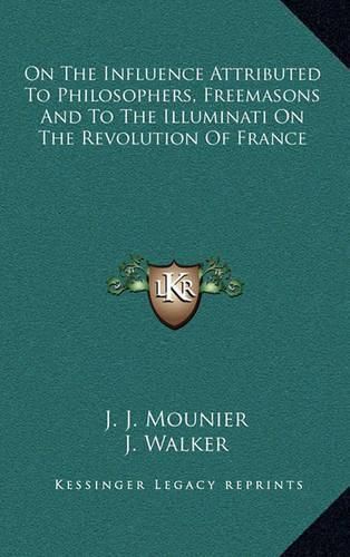 Cover image for On the Influence Attributed to Philosophers, Freemasons and to the Illuminati on the Revolution of France