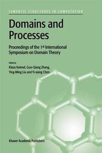 Cover image for Domains and Processes: Proceedings of the 1st International Symposium on Domain Theory Shanghai, China, October 1999