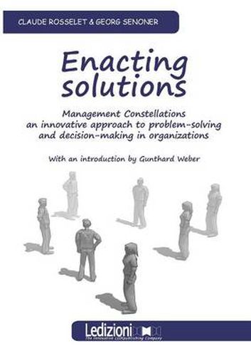 Cover image for Enacting Solutions, Management Constellations an Innovative Approach to Problem-Solving and Decision-Making in Organizations