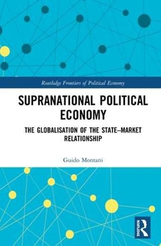 Cover image for Supranational Political Economy: The Globalisation of the State-Market Relationship