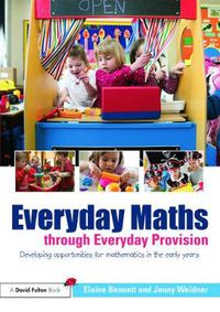 Cover image for Everyday Maths through Everyday Provision: Developing opportunities for mathematics in the early years