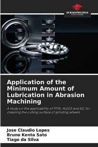 Cover image for Application of the Minimum Amount of Lubrication in Abrasion Machining