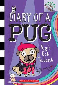 Cover image for Pug's Got Talent: A Branches Book (Diary of a Pug #4): Volume 4