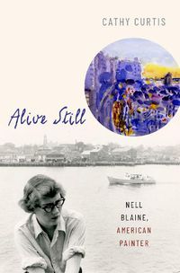 Cover image for Alive Still: Nell Blaine, American Painter