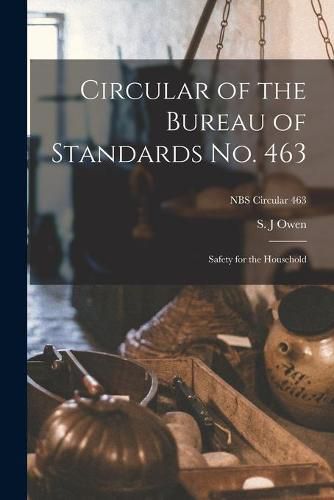 Cover image for Circular of the Bureau of Standards No. 463: Safety for the Household; NBS Circular 463