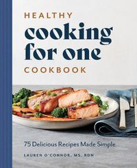 Cover image for Healthy Cooking for One Cookbook: 75 Delicious Recipes Made Simple