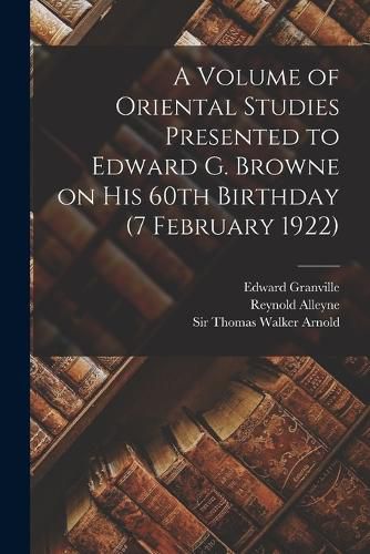 A Volume of Oriental Studies Presented to Edward G. Browne on His 60th Birthday (7 February 1922)