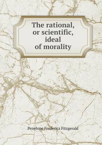 The rational, or scientific, ideal of morality