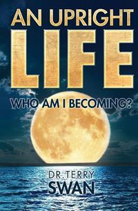 Cover image for An Upright Life: Who Am I Becoming?