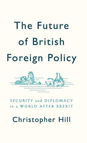 The Future of British Foreign Policy: Security and Diplomacy in a World after Brexit