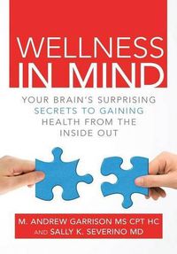 Cover image for Wellness in Mind: Your Brain's Surprising Secrets to Gaining Health from the Inside Out