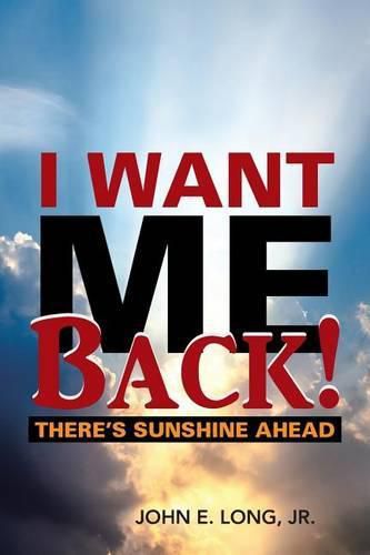 Cover image for I Want ME Back!: There's Sunshine Ahead