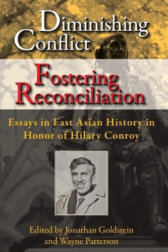 Diminishing Conflict, Fostering Reconciliation: Essays in Honor of Hilary Conroy