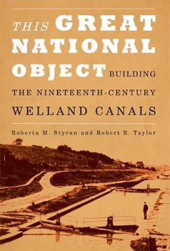 Cover image for This Great National Object: Building the Nineteenth-Century Welland Canals