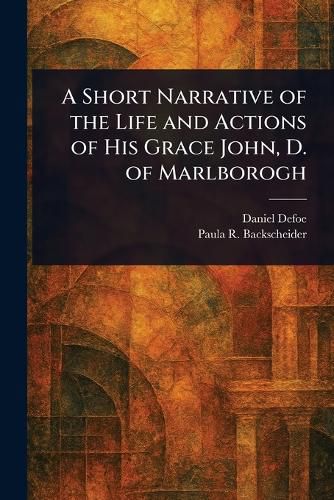 Cover image for A Short Narrative of the Life and Actions of His Grace John, D. of Marlborogh