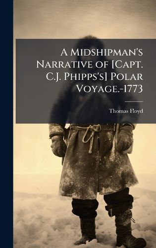 Cover image for A Midshipman's Narrative of [Capt. C.J. Phipps's] Polar Voyage.-1773