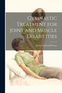 Cover image for Gymnastic Treatment for Joint and Muscle Disabilities