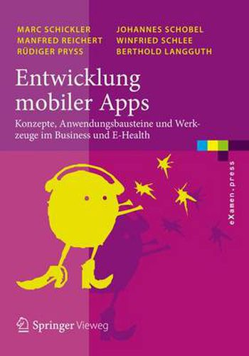 Cover image for Entwicklung Mobiler Apps: Konzepte, Anwendungsbausteine Und Werkzeuge Im Business Und E-Health