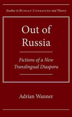 Cover image for Out of Russia: Fictions of a New Translingual Diaspora