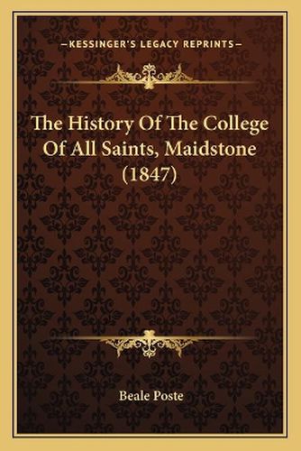 Cover image for The History of the College of All Saints, Maidstone (1847)