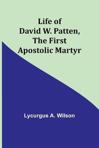 Cover image for Life of David W. Patten, the First Apostolic Martyr