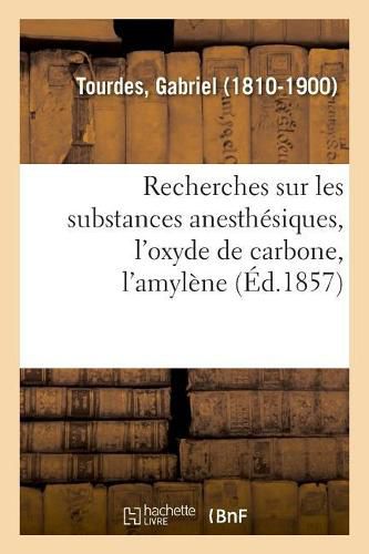 Cover image for Recherches Sur Les Substances Anesthesiques, l'Oxyde de Carbone, l'Amylene