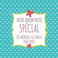 Cover image for Notre Album Photo Special Des Memoires de Famille Precieuses