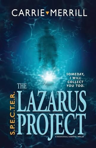 Cover image for S.P.E.C.T.E.R. - The Lazarus Project: Someday, I will collect you too; A Paranormal Suspense Thriller