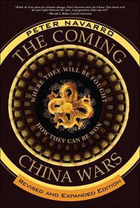 Cover image for Coming China Wars, The: Where They Will Be Fought and How They Can Be Won, Revised and Expanded Edition