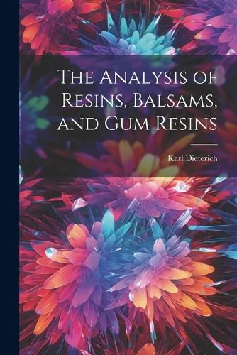 Cover image for The Analysis of Resins, Balsams, and gum Resins