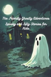 Cover image for The Friendly Ghostly Adventures