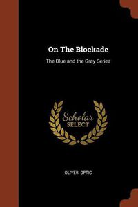 Cover image for On the Blockade: The Blue and the Gray Series