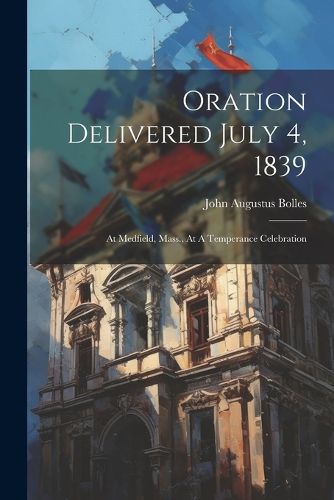 Cover image for Oration Delivered July 4, 1839