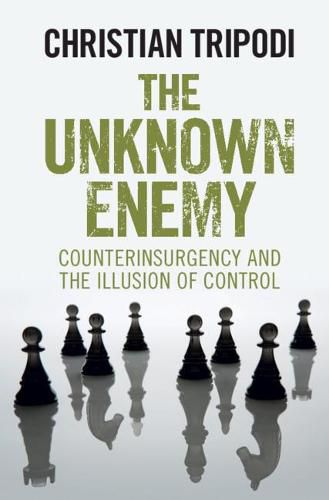 The Unknown Enemy: Counterinsurgency and the Illusion of Control