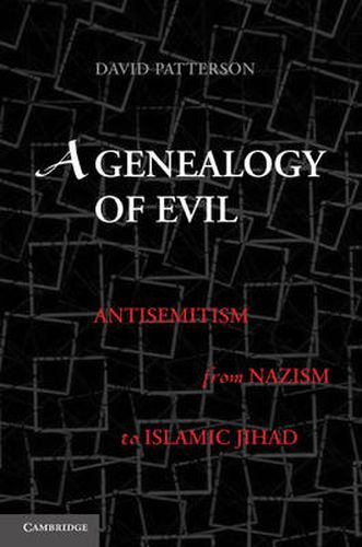 Cover image for A Genealogy of Evil: Anti-Semitism from Nazism to Islamic Jihad