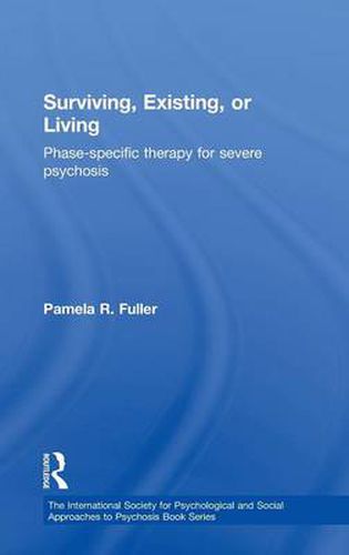 Cover image for Surviving, Existing, or Living: Phase-specific therapy for severe psychosis