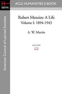 Cover image for Robert Menzies: A Life Volume I: 1894-1943