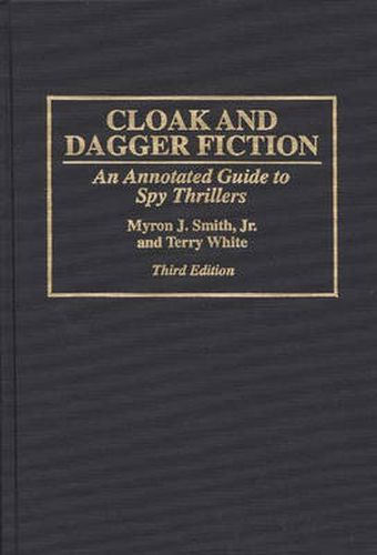 Cloak and Dagger Fiction: An Annotated Guide to Spy Thrillers, 3rd Edition