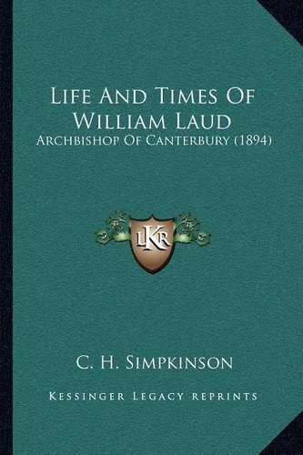 Life and Times of William Laud: Archbishop of Canterbury (1894)