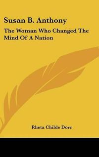 Cover image for Susan B. Anthony: The Woman Who Changed the Mind of a Nation