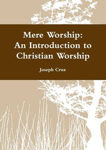 Cover image for Mere Worship: An Introduction to Christian Worship