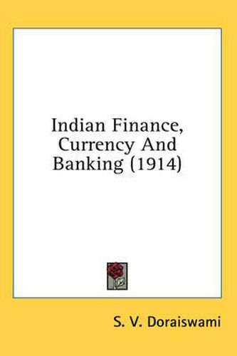 Cover image for Indian Finance, Currency and Banking (1914)