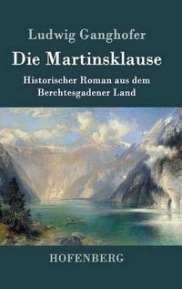 Cover image for Die Martinsklause: Ein Roman aus dem Berchtesgadener Land des 12. Jahrhunderts