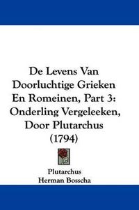 Cover image for de Levens Van Doorluchtige Grieken En Romeinen, Part 3: Onderling Vergeleeken, Door Plutarchus (1794)