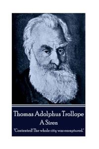 Cover image for Thomas Adolphus Trollope - A Siren: Contented! The whole city was enraptured.