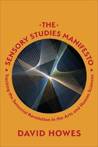 Cover image for The Sensory Studies Manifesto: Tracking the Sensorial Revolution in the Arts and Human Sciences