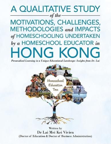 Cover image for A Qualitative Study Of The Motivations, Challenges, Methodologies And Impacts Of Homeschooling Undertaken By A Homeschool Educator In Hong Kong