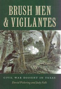 Cover image for Brush Men and Vigilantes: Civil War Dissent in Texas